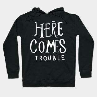 Here comes trouble Hoodie